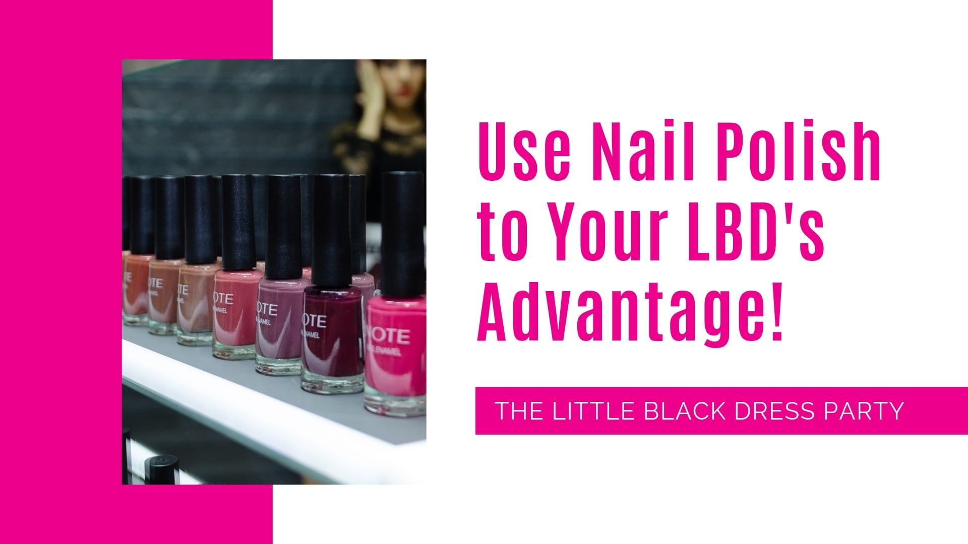 Use Nail Polish to Your LBD’s Advantage!